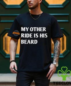 My Other Ride Is His Beard Shirt 2 My Other Ride Is His Beard Shirt