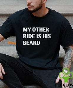 My Other Ride Is His Beard Shirt 3 My Other Ride Is His Beard Shirt