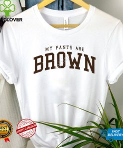 My Pants Are Brown T Shirt