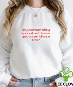 My Personality Is Cool But Have You Seen These Tits Shirt