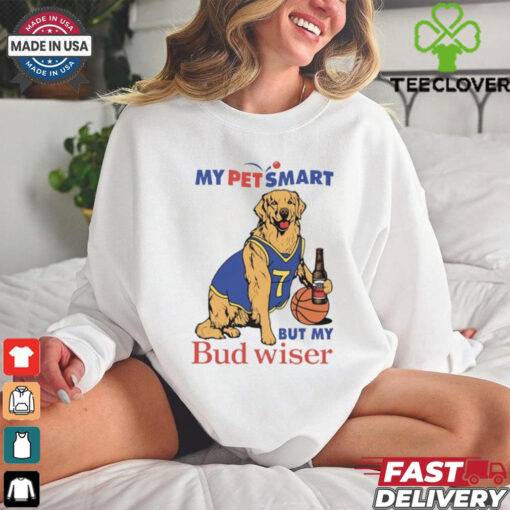 My Pet Smart But My Bud wiser Shirt