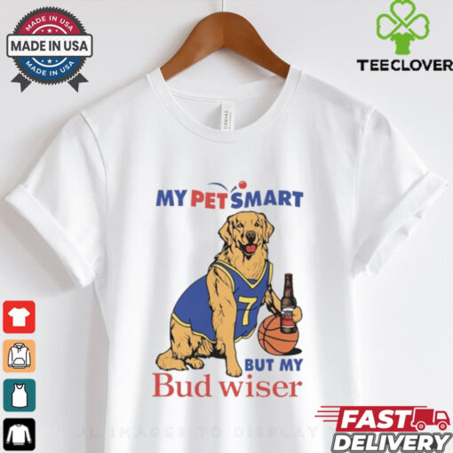 My Pet Smart But My Bud wiser Shirt