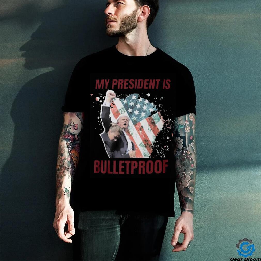 My President is bulletproof t shirts My President is bulletproof t shirts