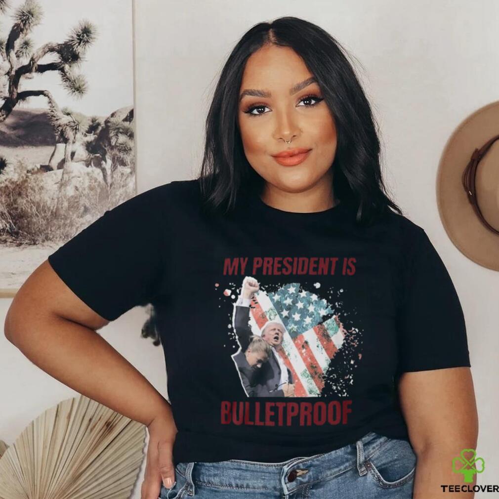 My President is bulletproof t shirts My President is bulletproof t shirts