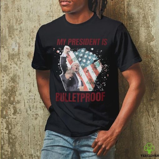 My President is bulletproof t shirts