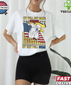 My Pull Out Game Strong My Exit Poll Weak Shirt