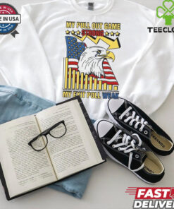 My Pull Out Game Strong My Exit Poll Weak Shirt 1 My Pull Out Game Strong My Exit Poll Weak Shirt