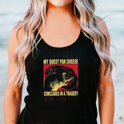 My Quest For Cheese Concludes in a Tradegy Rat Japanese T Shirt