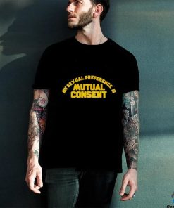 My Sexual Preference Is Mutual Consent Shirt