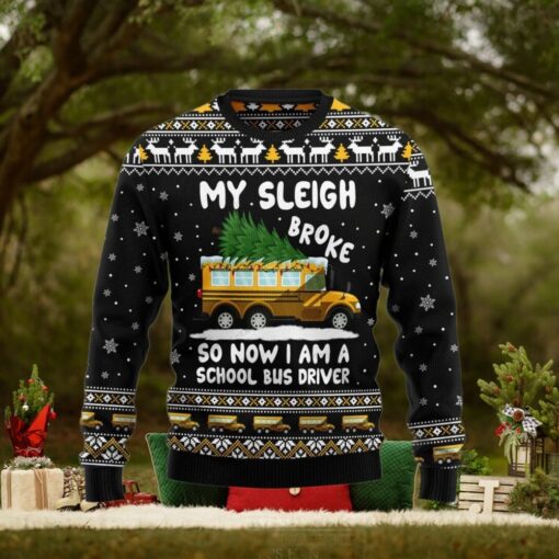 My Sleigh Broke So Now Am School Bus Driver Ugly Sweater