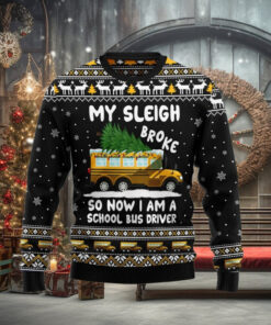 My Sleigh Broke So Now Am School Bus Driver Ugly Sweater