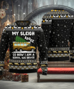 My Sleigh Broke So Now I Am A School Bus Driver Ugly Christmas Sweater