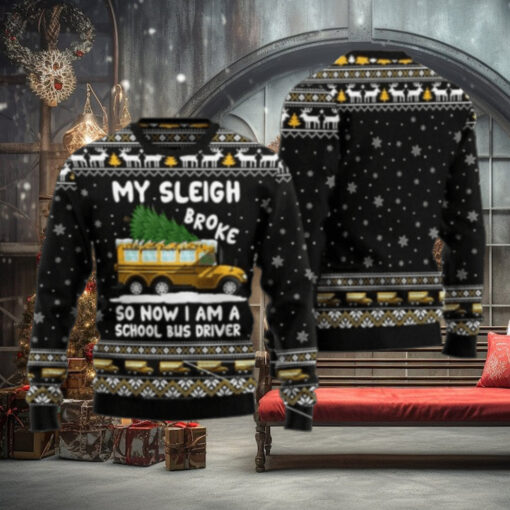 My Sleigh Broke So Now I Am A School Bus Driver Ugly Christmas Sweater