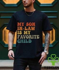 My Son In Law Is My Favorite Child Funny Family Humor Retro T Shirt
