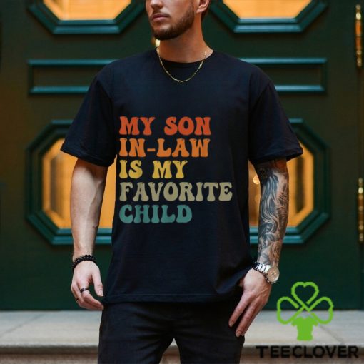 My Son In Law Is My Favorite Child Funny Family Humor Retro T Shirt