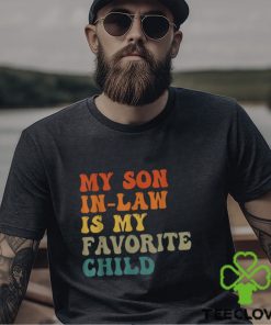 My Son In Law Is My Favorite Child Funny Family Humor Retro T Shirt