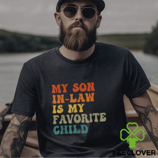 My Son In Law Is My Favorite Child Funny Family Humor Retro T Shirt