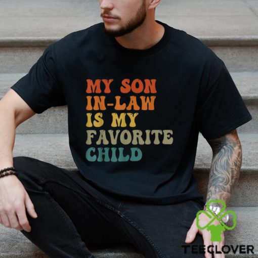 My Son In Law Is My Favorite Child Funny Family Humor Retro T Shirt