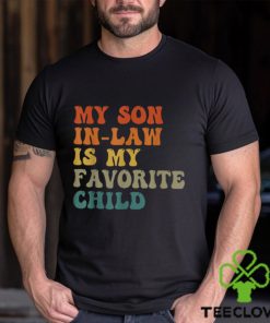 My Son In Law Is My Favorite Child Funny Family Humor Retro T Shirt