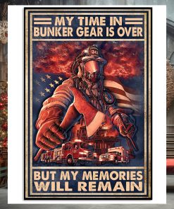 My Time In Bunker Gear Is Over But My Memories Will Reman Poster