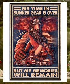 My Time In Bunker Gear Is Over But My Memories Will Reman Poster