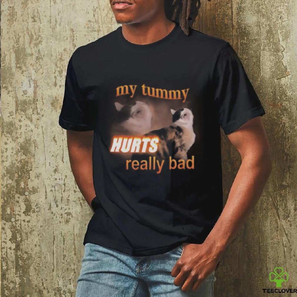 My Tummy Hurts Really Bad Cat Shirt My Tummy Hurts Really Bad Cat Shirt