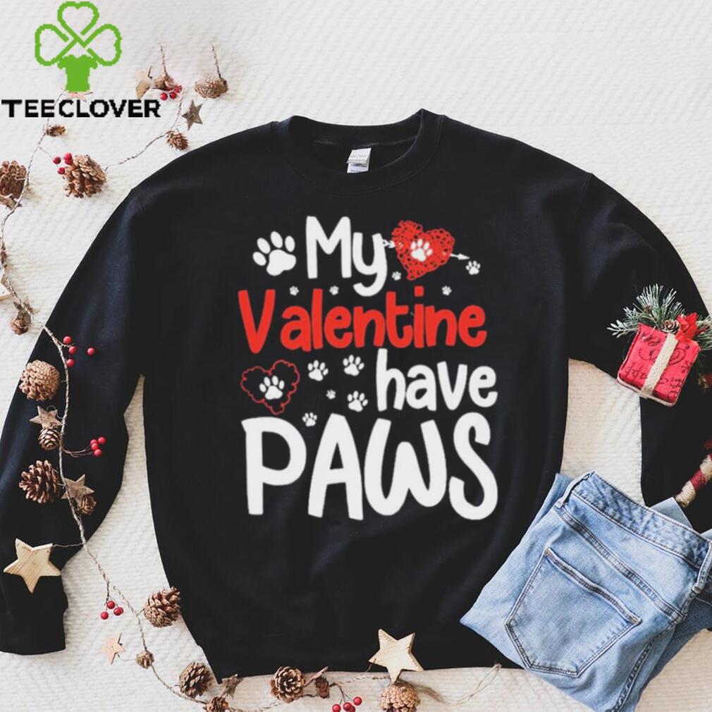 My Valentine Have Paws Dog Shirt