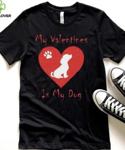 My Valentines Is My Dog Shirt