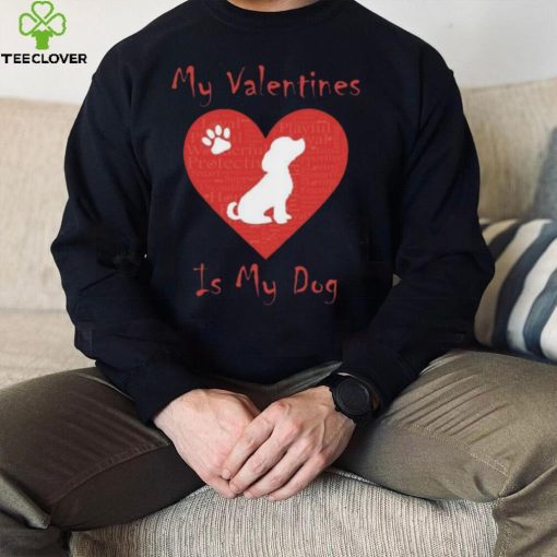 My Valentines Is My Dog Shirt