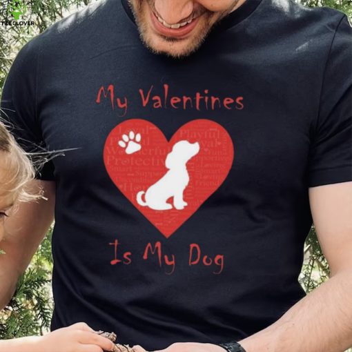 My Valentines Is My Dog Shirt