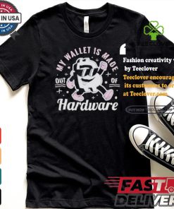 My Wallet Is Made Out Of Hardware Bitcoin T shirt 2 My Wallet Is Made Out Of Hardware Bitcoin T shirt