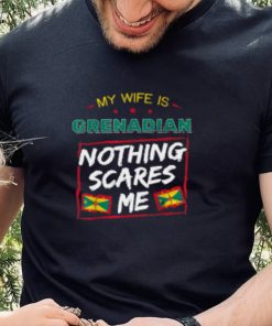 My Wife Is Grenadian Nothing Scares Me T Shirt
