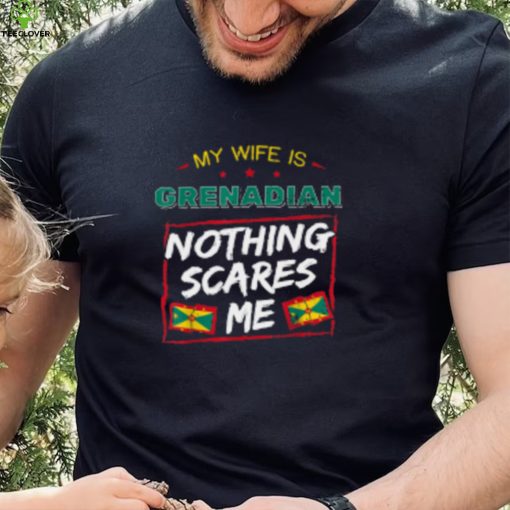My Wife Is Grenadian Nothing Scares Me T Shirt