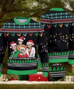 My Your Christmas Be Golden Christmas 3D All Over Printed Ugly Christmas Sweater The Golden Girls Christmas Sweater Golden Girls
