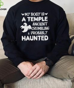 My body is a temple ancient crumbling a probably haunted Halloween 2022 shirt