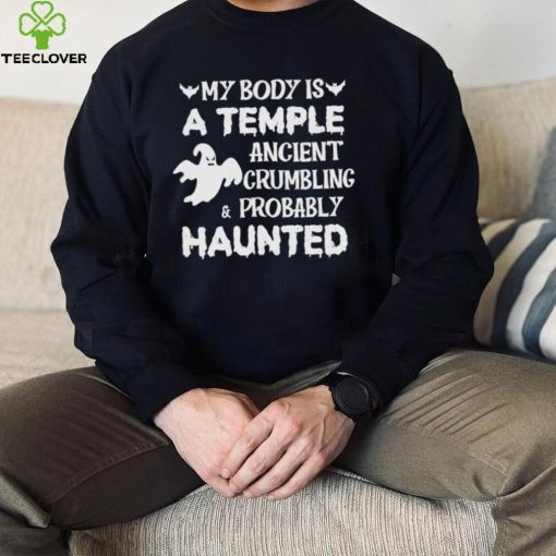 My body is a temple ancient crumbling a probably haunted Halloween 2022 hoodie, sweater, longsleeve, shirt v-neck, t-shirt