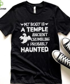 My body is a temple ancient crumbling a probably haunted Halloween 2022 hoodie, sweater, longsleeve, shirt v-neck, t-shirt