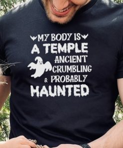 My body is a temple ancient crumbling a probably haunted Halloween 2022 hoodie, sweater, longsleeve, shirt v-neck, t-shirt