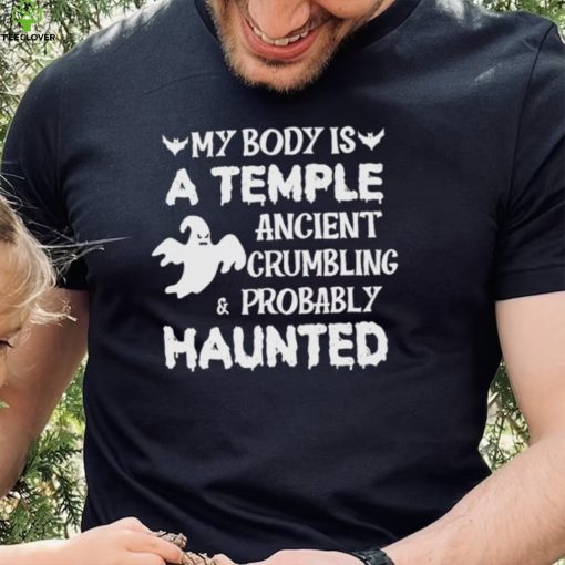 My body is a temple ancient crumbling a probably haunted Halloween 2022 hoodie, sweater, longsleeve, shirt v-neck, t-shirt