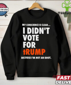 My conscience is clear I didn’t vote for Trump shirt