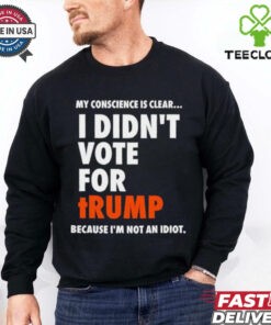 My conscience is clear I didn’t vote for Trump shirt