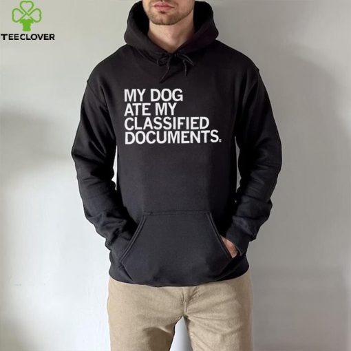 My dog ate my classified Documents 2023 hoodie, sweater, longsleeve, shirt v-neck, t-shirt