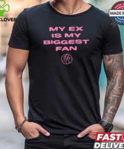 My ex is biggest fan karma’s a bitch I heard shirt