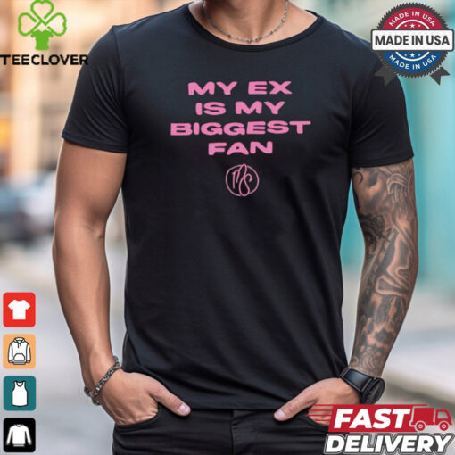 My ex is biggest fan karma’s a bitch I heard shirt