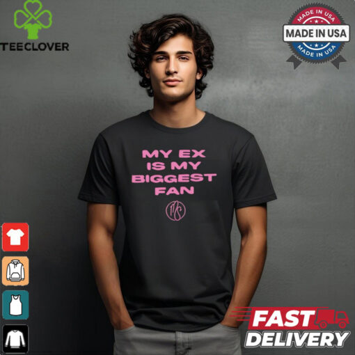 My ex is biggest fan karma’s a bitch I heard shirt