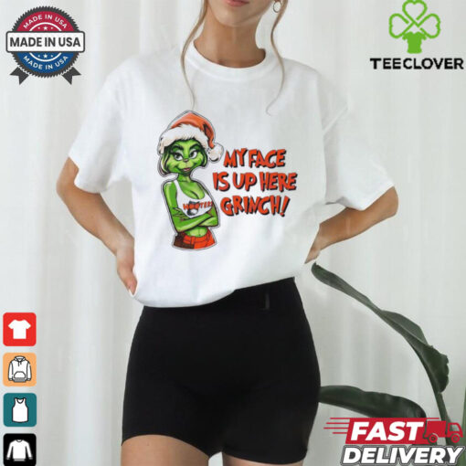 My face is up here Grinch Merry Christmas shirt