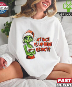 My face is up here Grinch Merry Christmas shirt