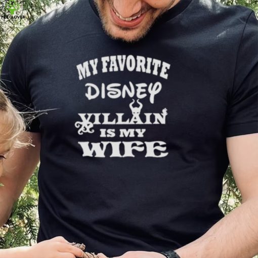 My favorite Disney villain is my wife hoodie, sweater, longsleeve, shirt v-neck, t-shirt