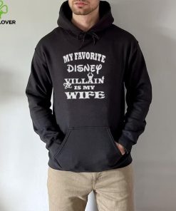 My favorite Disney villain is my wife hoodie, sweater, longsleeve, shirt v-neck, t-shirt