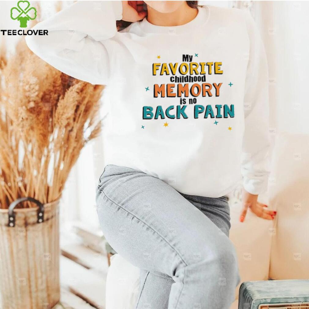 My favorite childhood memory is no Back Pain colorful shirt My favorite childhood memory is no Back Pain colorful shirt